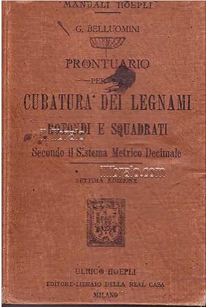 Prontuario per la cubatura dei legnami rotondi e squadrati, secondo il sistema metrico decimali