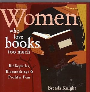 Seller image for Women Who Love Books Too Much - Bibliophiles, Bluestockings & Prolific Pens b for sale by Biblio Pursuit