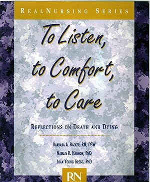 Image du vendeur pour To Listen, to Comfort, to Care: Reflections on Death and Dying (Real Nursing) mis en vente par Biblio Pursuit