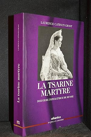 La Tsarine Martyre; Derniere Imperatrice de Russie