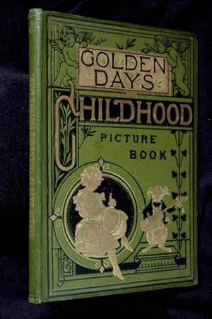 Golden Days of Childhood Picture Book (cover title): containing: Golden Days of Childhood, Little...