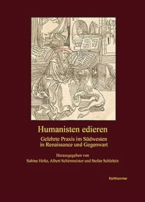 Seller image for Humanisten edieren : gelehrte Praxis im Sdwesten in Renaissance und Gegenwart. Verffentlichungen der Kommission fr Geschichtliche Landeskunde in Baden-Wrttemberg Reihe B : Forschungen 196. Band. for sale by Kepler-Buchversand Huong Bach