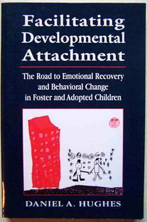 Facilitating Developmental Attachment: The Road to Emotional Recovery and Behavioral Change in Fo...