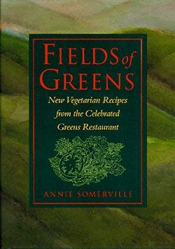 Fields of Greens: New Vegetarian Recipes From The Celebrated Greens Restaurant: A Cookbook