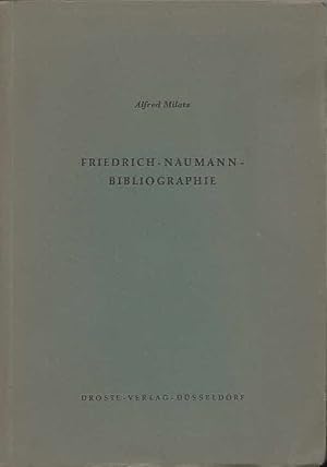 Friedrich-Naumann-Bibliographie / Alfred Milatz; Bibliographien zur Geschichte des Parlamentarism...