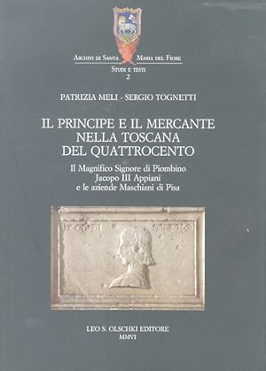 Bild des Verkufers fr Il principe e il mercante nella Toscana del Quattrocento. Il Magnifico Signore di Piombino Jacopo III Appiani e le aziende Maschiani di Pisa. Con un saggio di Lorenzo Fabbri. zum Verkauf von Libreria Oreste Gozzini snc