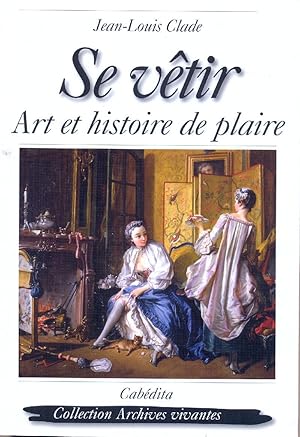 Se vêtir: Art et histoire de plaire