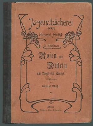 Rosen und Disteln am Wege des Kindes. (= Jugendbücherei, Bändchen 2).