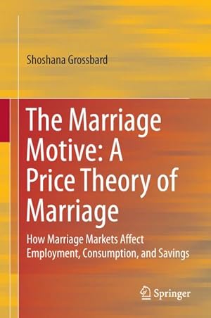 Seller image for The Marriage Motive: A Price Theory of Marriage for sale by BuchWeltWeit Ludwig Meier e.K.