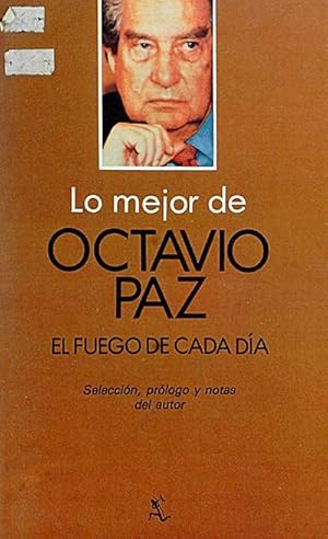 Bild des Verkufers fr Lo mejor de Octavio Paz. El fuego de cada da zum Verkauf von LibroUsado | TikBooks