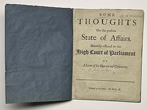 [SCOTLAND, 1703]. Some thoughts on the present state of affairs. Humbly offered to the high court...