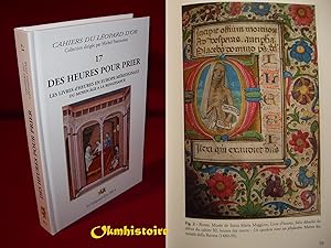 Des Heures pour prier : Les livres d'Heures en Europe Méridionale du Moyen Age à la Renaissance. ...