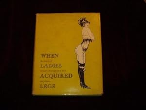 Imagen del vendedor de When Ladies Acquired Legs: When the History of Woman's Emancipation in Text and Pictures; a la venta por Wheen O' Books