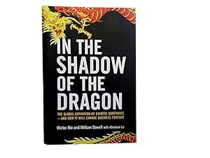 In the Shadow of the Dragon: The Global Expansion of Chinese Companies - How It Will Change Busin...