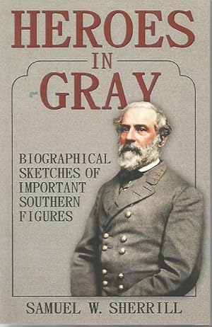 Seller image for Heroes in Gray Biographical Sketches of Important Southern Figures War Between The States for sale by Keller Books