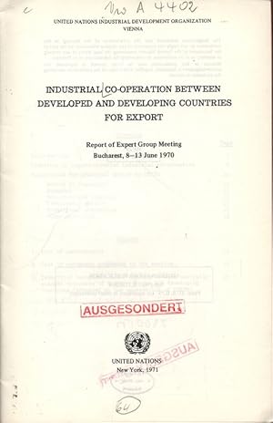 Imagen del vendedor de Industrial Co-operation between Developed and Developing Countries for Export. Report of Expert Group Meeting Bucharest, 8-13 June 1970. UNITED NATIONS INDUSTRIAL DEVELOPMENT ORGANIZATION, VIENNA. a la venta por Antiquariat Bookfarm