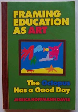 Framing Education as Art: The Octopus Has a Good Day