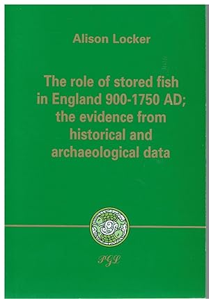 The Role of Stored Fish in England 900-1750 AD; the Evidence from Historical and Archaeological D...