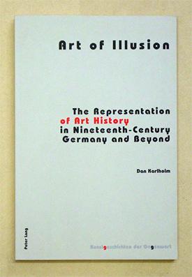 Seller image for Art of Illusion. The Representation of Art History in Nineteenth-Century Germany and Beyond. for sale by antiquariat peter petrej - Bibliopolium AG