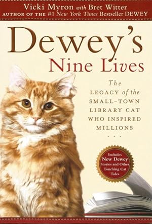 DEWEY'S NINE LIVES : The Legacy of the small-Town Library Cat Who Inspired Millions