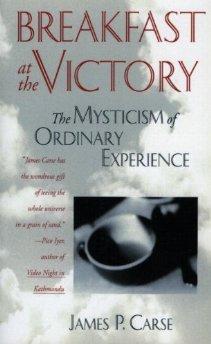 Breakfast at the Victory: The Mysticism of Ordinary Experience.