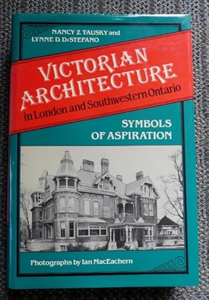 VICTORIAN ARCHITECTURE IN LONDON AND SOUTHWESTERN ONTARIO: SYMBOLS OF ASPIRATION.