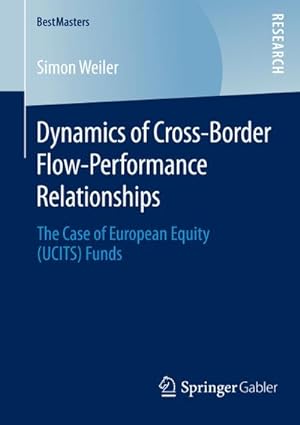 Bild des Verkufers fr Dynamics of Cross-Border Flow-Performance Relationships : The Case of European Equity (UCITS) Funds zum Verkauf von AHA-BUCH GmbH