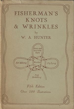 Bild des Verkufers fr FISHERMAN'S KNOTS & WRINKLES. Comprising: Knots, splices, etc., and how to make them. Fly-dressing: a simple method. Net-making for amateurs. Modelling fish in plaster. Hints and wrinkles. By W.A. Hunter. zum Verkauf von Coch-y-Bonddu Books Ltd