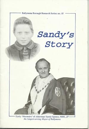 Sandy's Story. Early 'Memoirs' of Alderman Sandy Spence, MBE, JP, the longest-serving Mayor of Ba...