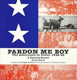 Seller image for Pardon Me Boy The Americans in Ulster 1942-45 A Pictorial Record. for sale by Saintfield Antiques & Fine Books