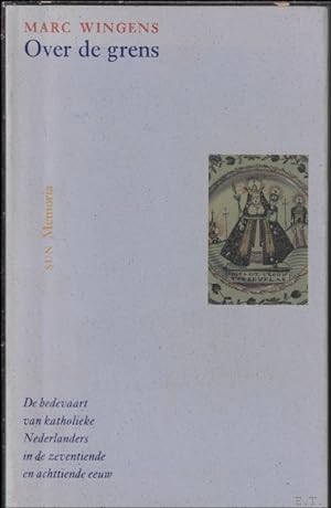 Bild des Verkufers fr OVER DE GRENS. De bedevaart van katholieke Nederlanders in de zeventiende en achttiende eeuw. zum Verkauf von BOOKSELLER  -  ERIK TONEN  BOOKS