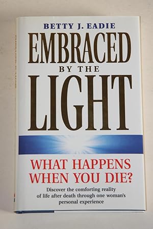 Embraced By The Light - What Happens When You Die?