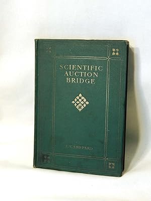 Scientific Auction Bridge: A clear exposition of the game to aid both the beginner and the experi...