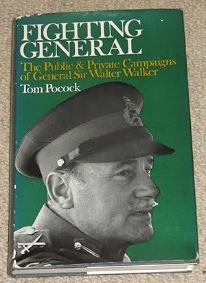 Fighting General - The Public and Private Campaigns of General Sir Walter Walker