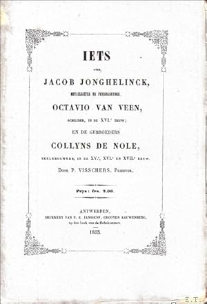 Image du vendeur pour IETS OVER JACOB JONGHELINCK, METAELGIETER EN PENNINGSNYDER, OCTAVIO VAN VEEN, SCHILDER, IN DE XVIe EEUW; EN DE GEBROEDERS COLLYNS DE NOLE, BEELDHOUWERS, IN DE XVe, XVIe EN XVIIe EEUW, mis en vente par BOOKSELLER  -  ERIK TONEN  BOOKS