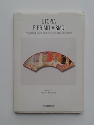 Seller image for UTOPIA e PRIMITIVISMO ( Nostalgia delle origini e fine dell' Esotismo ) for sale by Pascal Coudert