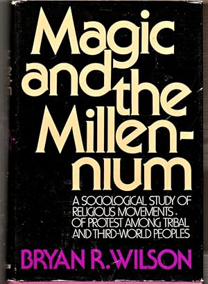 Bild des Verkufers fr Magic and the Millennium: A Sociological Study of Religious Movements of Protest Among Tribal and Third-World Peoples zum Verkauf von Kenneth Mallory Bookseller ABAA