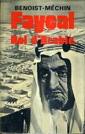 Seller image for FAYCAL ROI D'ARABIE - L'HOMME LE SOUVERAIN SA PLACE DANS LE MONDE 1906-1975. for sale by Le-Livre