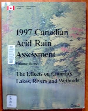 1997 Canadian Acid Assessment. Volume Three- The Effects on Canada's Lakes, Rivers and Wetlands.