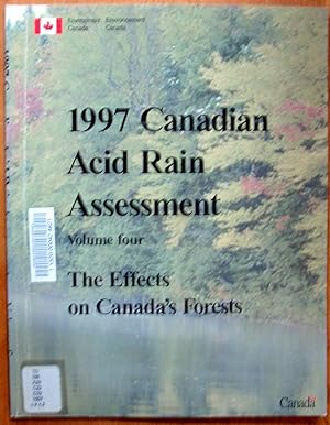 1997 Canadian Acid Assessment. Volume Four- The Effects on Canada's Forests.