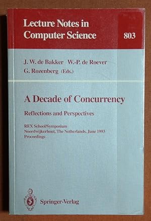 Seller image for A Decade of Concurrency: Reflections and Perspectives. REX School/Symposium Noordwijkerhout, The Netherlands, June 1 - 4, 1993. Proceedings (Lecture Notes in Computer Science) for sale by GuthrieBooks