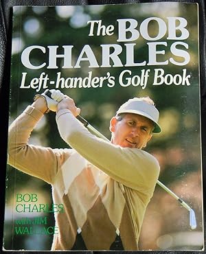 Seller image for The Bob Charles Left-hander's Golf Book by Bob Charles for sale by GuthrieBooks