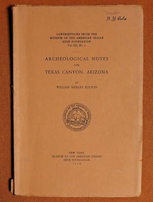 Seller image for Archeological Notes on Texas Canyon, Arizona (Contributions from the Museum of the American Indian, Heye Foundation, Vol. 12, No. 3) for sale by GuthrieBooks
