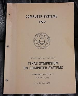 Seller image for Computer systems, 1972 : proceedings of the First Texas Symposium on Computer Systems, June 29-30, 1972, the University of Texas at Austin for sale by GuthrieBooks