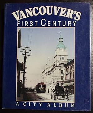 Seller image for Vancouver's First Century: A City Album, 1860-1985 for sale by GuthrieBooks