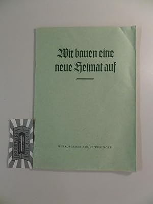 Bild des Verkufers fr Wir bauen eine neue Heimat auf. zum Verkauf von Druckwaren Antiquariat