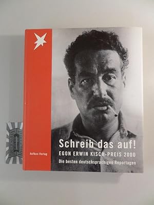 Schreib das auf! Egon Erwin Kisch-Preis 2000. Die besten deutschsprachigen Reportagen.