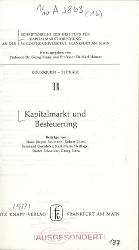 Bild des Verkufers fr Kapitalmarkt und Besteuerung. Beitrge von Hans Jrgen Baumann, Robert Ehret, Reinhard Goerdeler, Karl Maria Hettlage, Dieter Schneider, Georg Siara. SCHRIFTENREIHE DES INSTITUTS FR KAPITALMARKTFORSCHUNG AN DER J. W. GOETHE-UNIVERSITT, FRANKFURT AM MAIN. Herausgegeben von Professor Dr. Georg Bruns und Professor Dr. Karl Huser. KOLLOQUIEN - BEITRGE, Nr. 16. zum Verkauf von Antiquariat Bookfarm