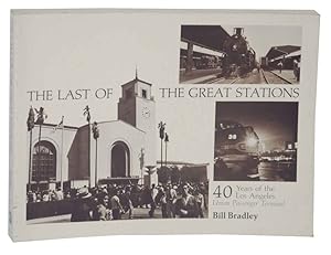 Bild des Verkufers fr The Last of The Great Stations: 40 Years of the Los Angles Union Passenger Terminal zum Verkauf von Jeff Hirsch Books, ABAA