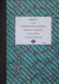 Seller image for HISTORY OF THE METROPOLITAN DISTRICT RAILWAY COMPANY TO JUNE 1908 for sale by Martin Bott Bookdealers Ltd